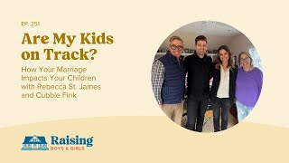 How Your Marriage Impacts Your Children with Rebecca St. James and Cubbie Fink | Ep 251
