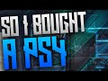SO I BOUGHT A PS4 AND...