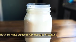How To Make Almond Milk Using A Vitamix