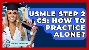 USMLE Step 2 CS: How To Practice Alone? - Med School Survival Guide