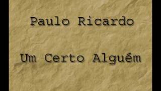 Video thumbnail of "Um Certo Alguém - Paulo Ricardo"