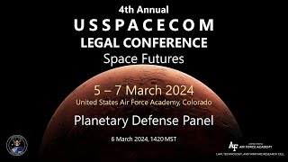 USSPACECOM Legal Conf 2024 Day 2 Panel 3 Planetary Defense: An Int Legal Perspective