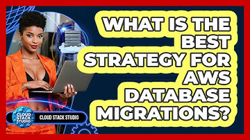 What Is The Best Strategy For AWS Database Migrations? - Cloud Stack Studio