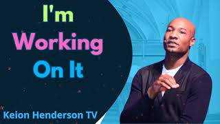 I'm Working On It  Pastor Keion Henderson