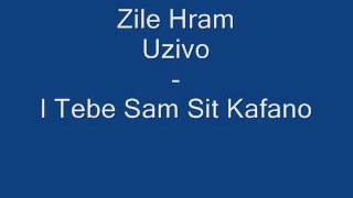 Zile Hram (Uzivo) - I Tebe Sam Sit Kafano