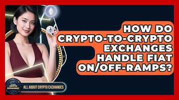 How Do Crypto-to-Crypto Exchanges Handle Fiat On/off-ramps? - All About Crypto Exchanges