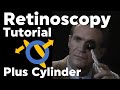 Retinoscopy Plus Cylinder Full Tutorial with Phoropter