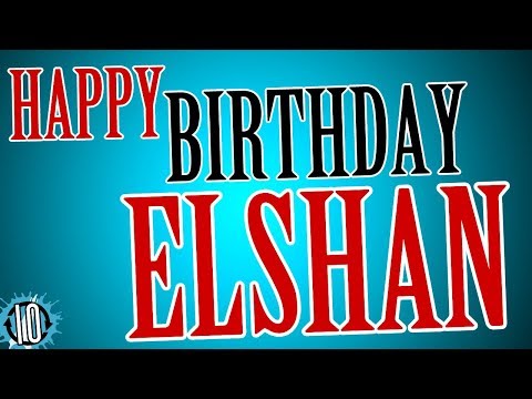 İyi ki doğdun Elshan! Kutlamak için 10 saat müzik ve animasyon #Doğum günü #Elshan