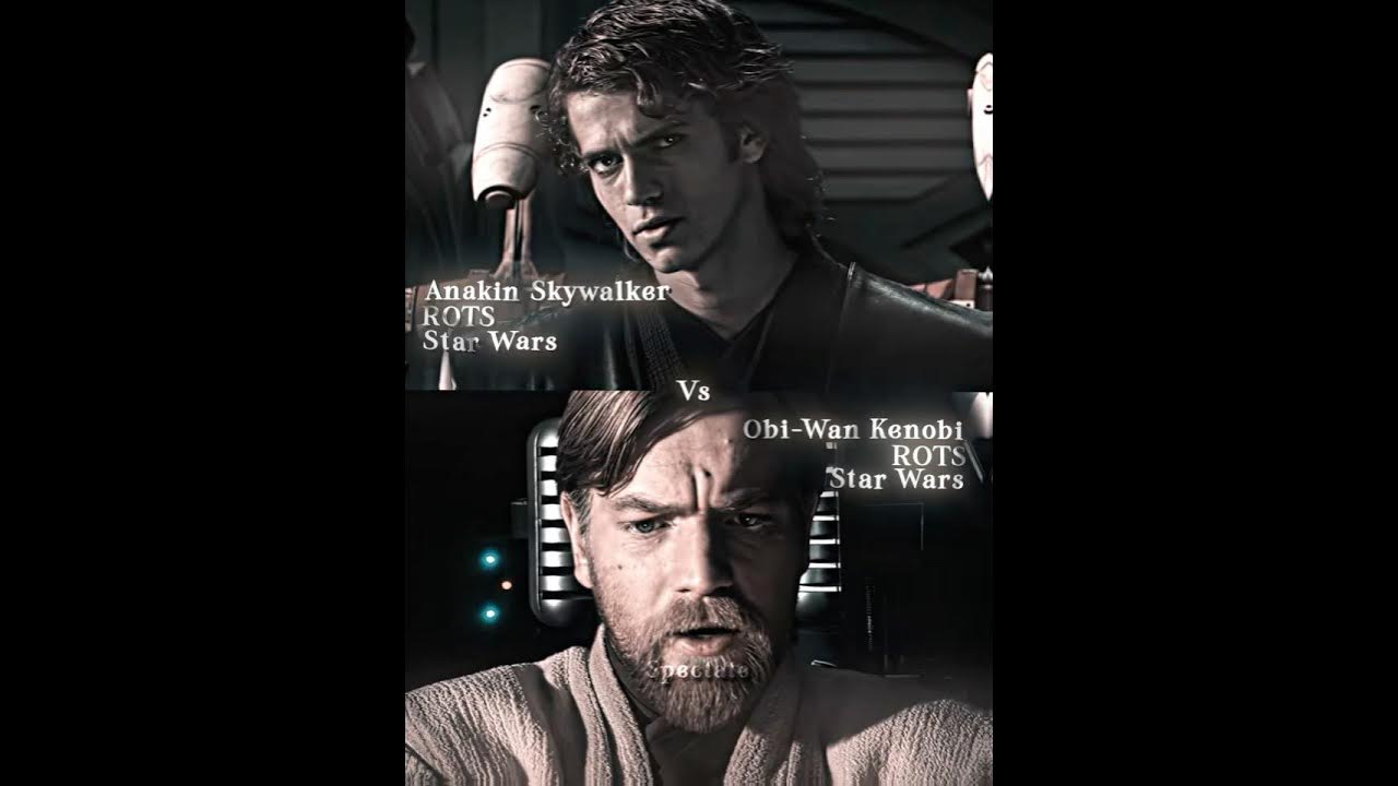 Anakin Skywalker VS Obi-Wan Kenobi Anakin Skywalker VS Obi-Wan Kenobi
