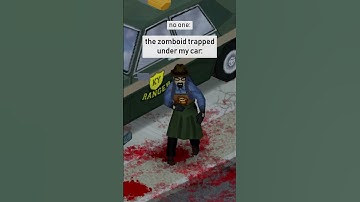 The zomboid I parked my car on top of...
