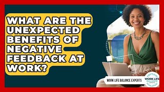 What Are The Unexpected Benefits Of Negative Feedback At Work? - Work Life Balance Experts