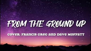 From The Ground Up Cover By:Francis Greg and Dave and Moffatt