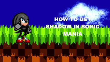 How to get shadow knuckles / shadow in the hedgehog in sonic mania