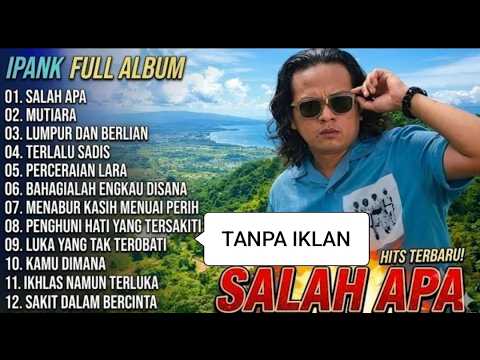Ipank Full Album | SALAH APA - MUTIARA - LUMPUR DAN BERLIAN | Pop Melayu Terbaru 2026 | TANPA IKLAN