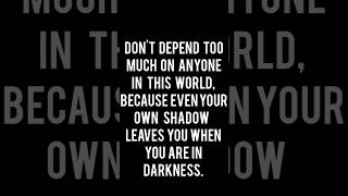 Do not depend too much on anyone #reality