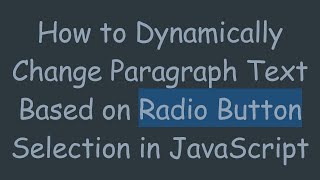 How to Dynamically Change Paragraph Text Based on Radio Button Selection in JavaScript