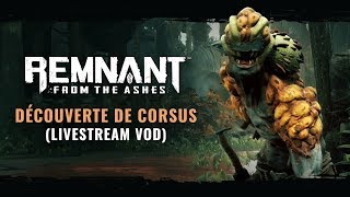 Corsus FR Livestream VOD | Remnant: From the Ashes