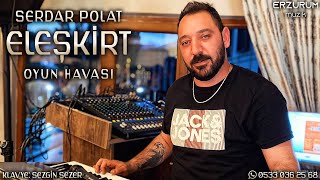 Serdar Polat - Eleşkirt Oyun Havası Erzurum Müzik 2023