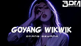 GOYANG WIK WIK REMIX || OPANG GEWANA • BDM 🔥
