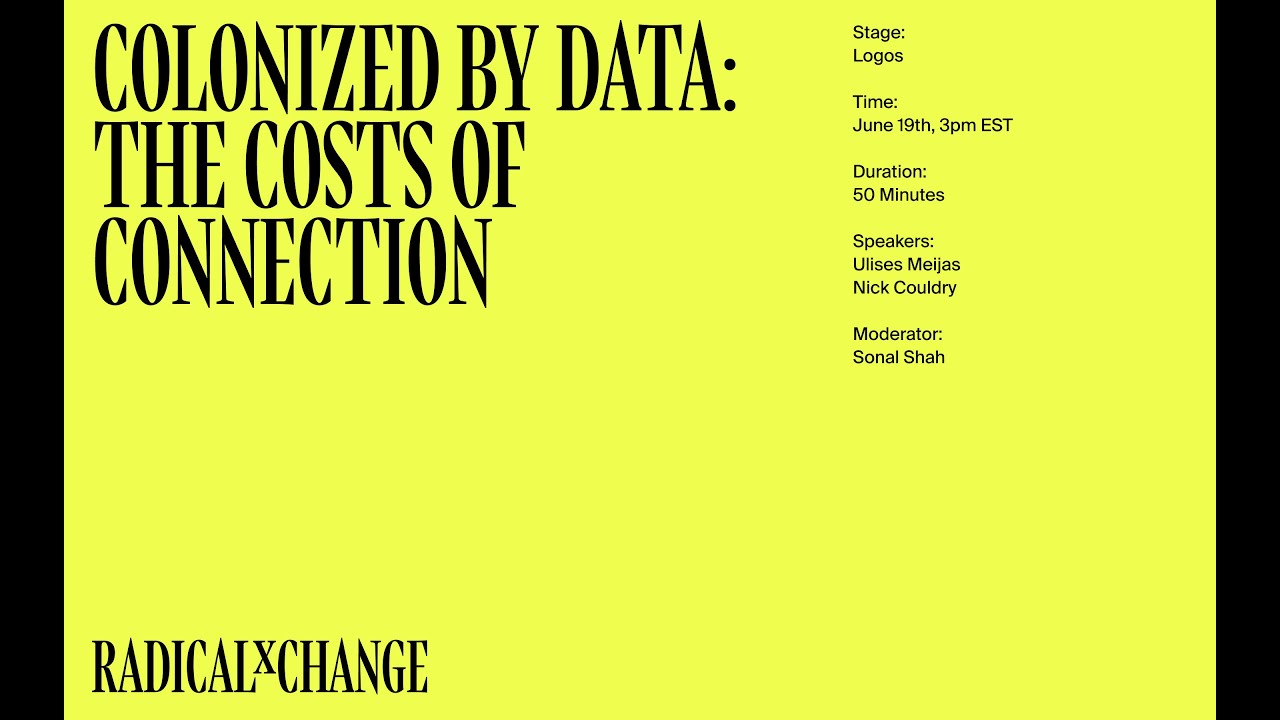 Colonized by Data: The Costs of Connection - Nick Couldry, Ulises Mejias, Sonal Shah - RxC 2020