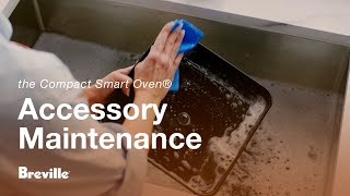 the Compact Smart Oven® | Keeping your oven parts & accessories spotless | Breville USA