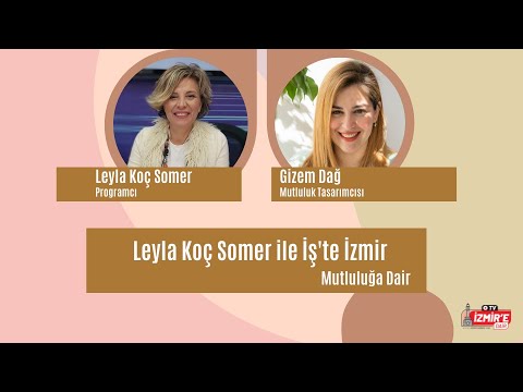 Mutluluğa Dair - Leyla Koç Somer ile İş'te İzmir