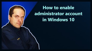 How to enable administrator account in Windows 10