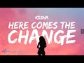 Kesha Here Comes The Change Lyrics Kesha Here Comes The Change Lyrics