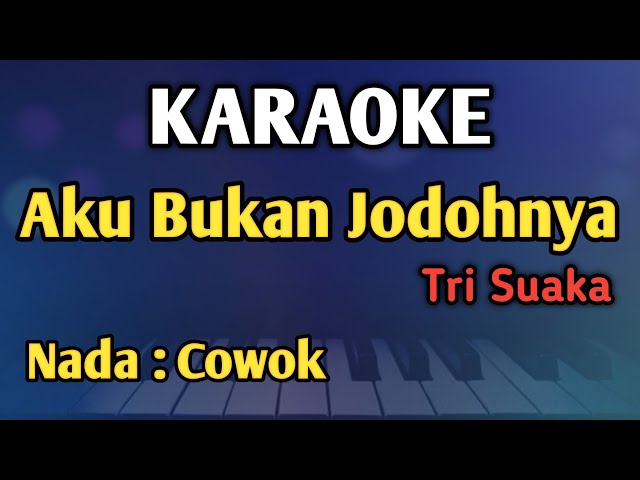 AKU BUKAN JODOHNYA - KARAOKE || NADA PRIA COWOK || Tri Suaka || Audio HQ || Live Keyboard class=