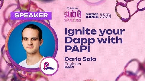 Ignite your Dapp with PAPI | sub0 2025