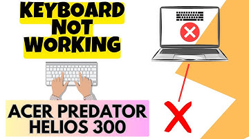 Acer Predator Helios 300 Keyboard Not Working