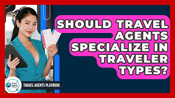Should Travel Agents Specialize In Traveler Types? - Travel Agents Playbook