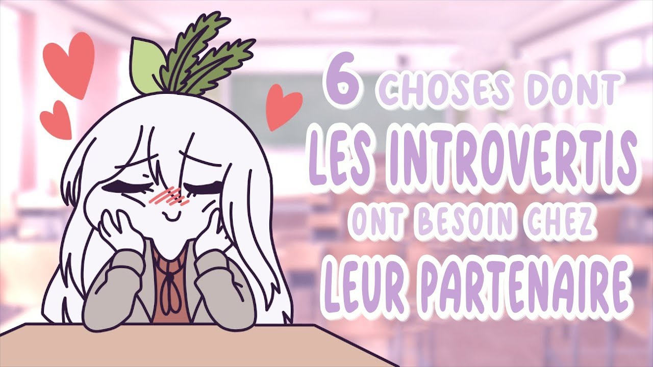 6 choses dont les INTROVERTIS ont besoin chez leur PARTENAIRE