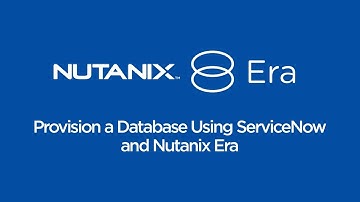 How To Provision a Database Using ServiceNow and Nutanix Era | Nutanix University