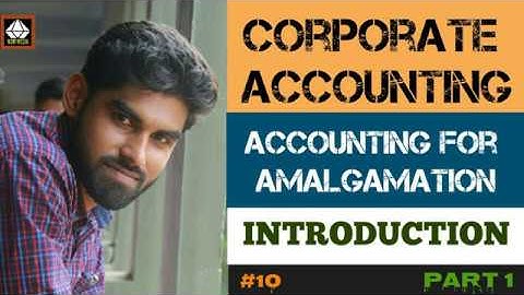 Part 1 | Accounting for Amalgamation | What is Amalgamation, Merits, Demerits and Types - Malayalam