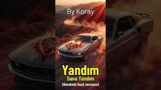 Yandım Sana Yandım-By Koray 2026 (Hareketli Rock)