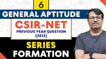 General Aptitude | Series Formation | Life Science/Chemistry /Physics/Maths / CSIR NET 2013