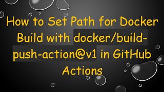 How to Set Path for Docker Build with docker/build-push-action@v1 in GitHub Actions