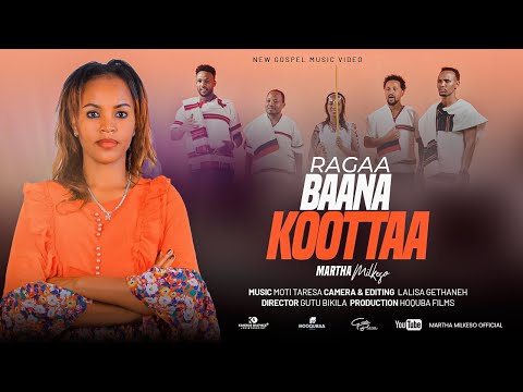 Martha Milkesso Ragaa Baana Koottaa Afan Oromo Gospel Song