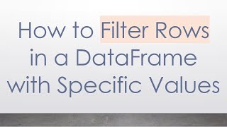 How to Filter Rows in a DataFrame with Specific Values