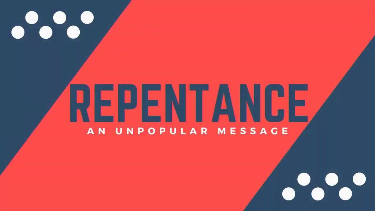 Repentance: An Unpopular Message