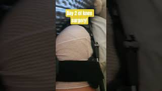 day 2 of knee surgery!