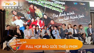 Full Họp báo giới thiệu bộ phim GIA ĐÌNH MÌNH VUI BẤT THÌNH LÌNH