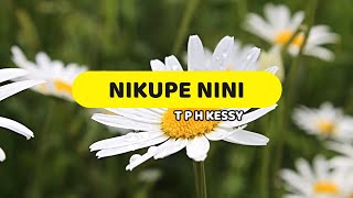 Nikupe nini | T P H Kessy | Lyrics video