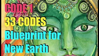 Blueprint for New Earth - CODE 1 - 33 CODES