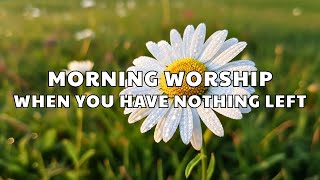 Best Morning Prayer  2026   Calm Worship For When You Have Nothing Left