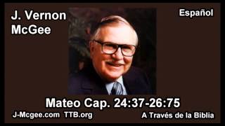40 Mat 24:37-26:75 - J Vernon McGee - a Traves de la Biblia
