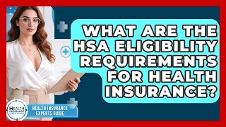 What Are The HSA Eligibility Requirements For Health Insurance? - Health Insurance Experts Guide