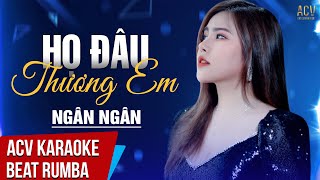 ACV Karaoke Rumba | Họ Đâu Thương Em - Ngân Ngân | Beat Rumba Tone Nữ