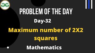 Maximum number of 2X2 squares  | Day-32 GFG Problem of the day | Mathematics